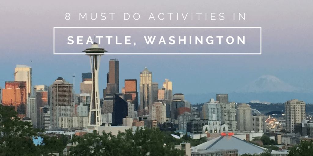 8 must do activities in Seattle, WA