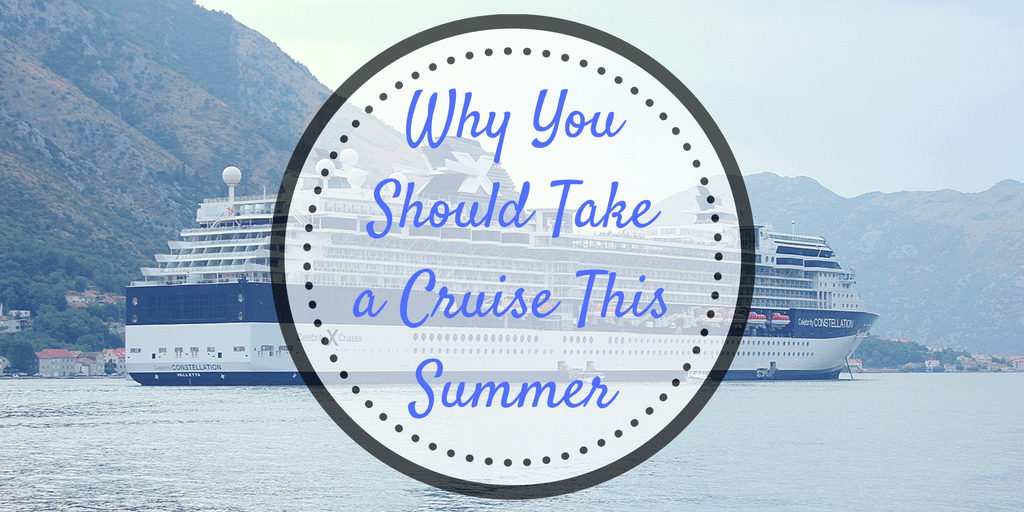 Why you should take a cruise this summer