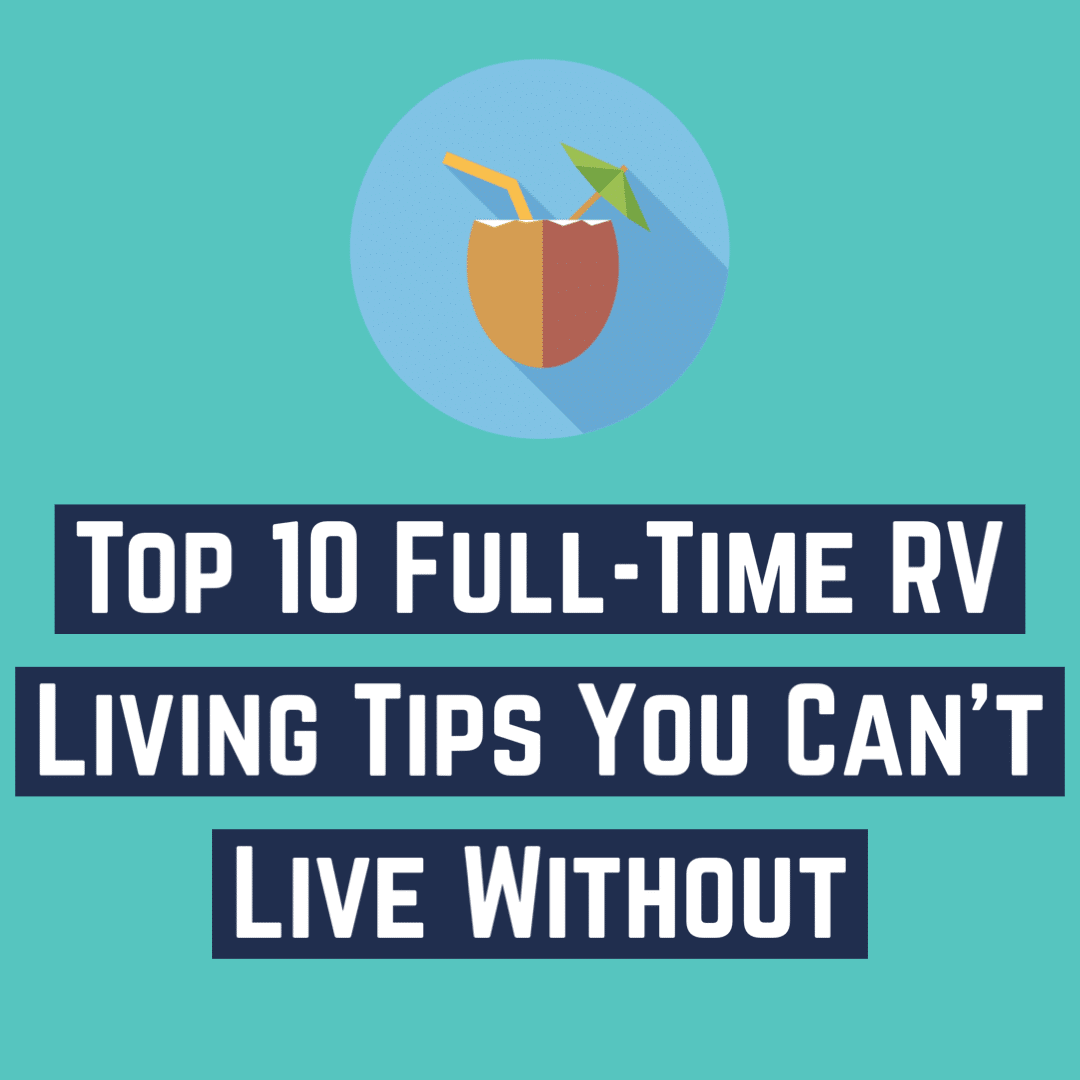 Top 10 Full-Time RV Living Tips You Can't Live Without